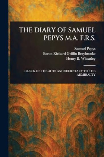 The Diary of Samuel Pepys M.A. F.R.S.