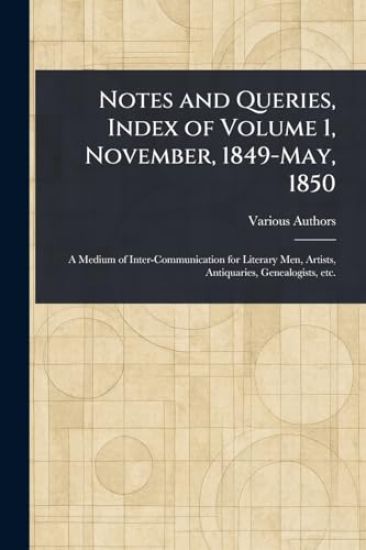 Notes and Queries, Index of Volume 1, November, 1849-May, 1850