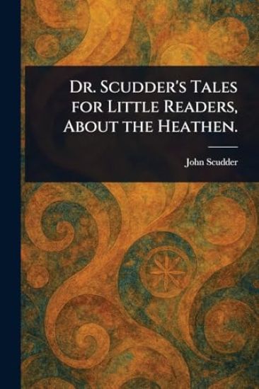 Dr. Scudder's Tales for Little Readers, About the Heathen.