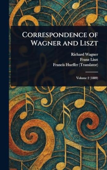 Correspondence of Wagner and Liszt