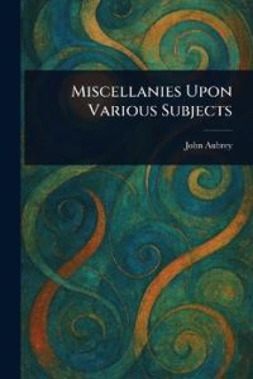 Miscellanies Upon Various Subjects