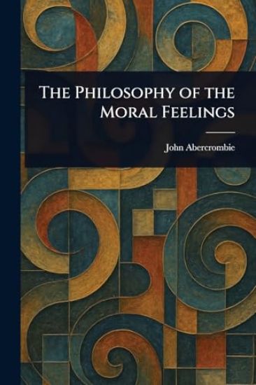 The Philosophy of the Moral Feelings