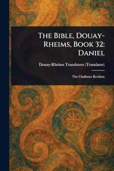 The Bible, Douay-Rheims, Book 32: Daniel