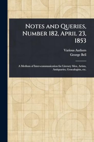 Notes and Queries, Number 182, April 23, 1853