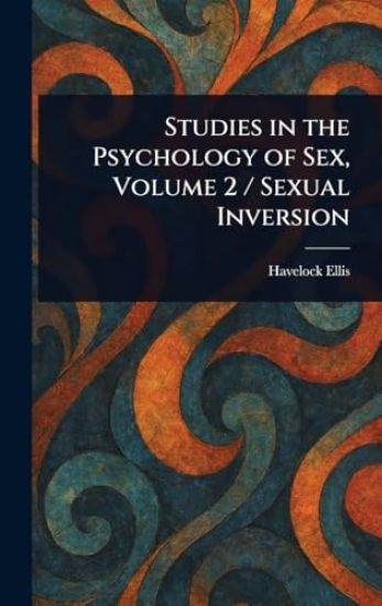 Studies in the Psychology of Sex, Volume 2 / Sexual Inversion