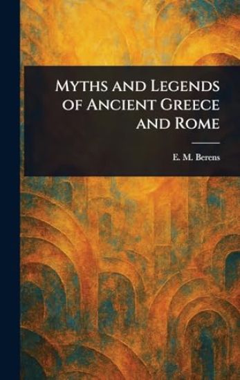 Myths and Legends of Ancient Greece and Rome