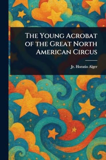 The Young Acrobat of the Great North American Circus