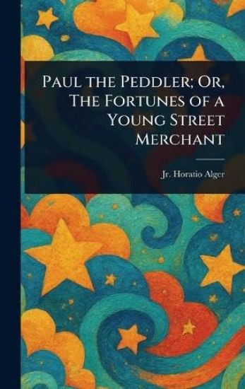 Paul the Peddler; Or, The Fortunes of a Young Street Merchant