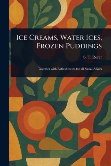 Ice Creams, Water Ices, Frozen Puddings