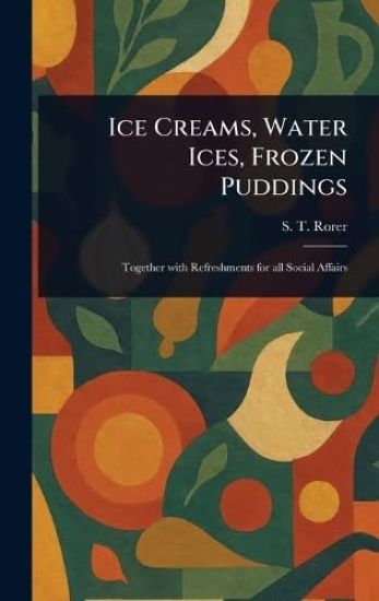 Ice Creams, Water Ices, Frozen Puddings