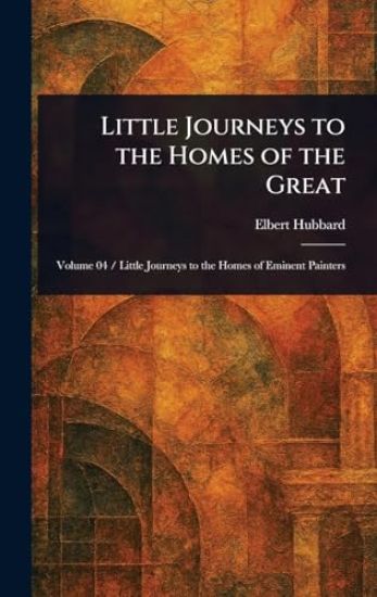 Little Journeys to the Homes of the Great