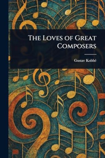 The Loves of Great Composers