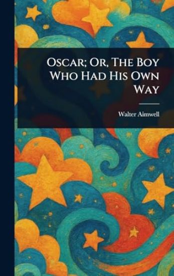 Oscar; Or, The Boy Who Had His Own Way