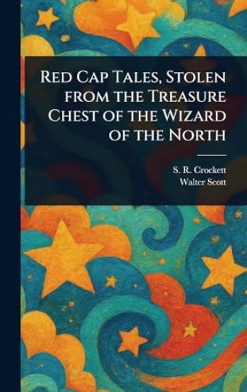 Red Cap Tales, Stolen From the Treasure Chest of the Wizard of the North