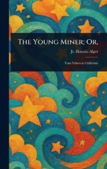 The Young Miner; Or,