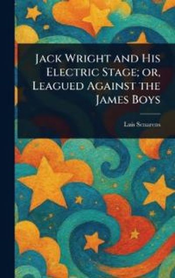Jack Wright and His Electric Stage; or, Leagued Against the James Boys
