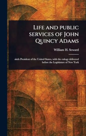 Life and Public Services of John Quincy Adams
