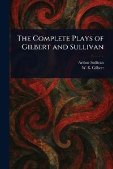 The Complete Plays of Gilbert and Sullivan