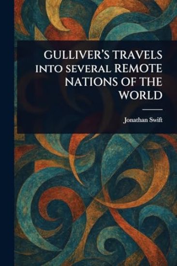 GULLIVER'S TRAVELS Into Several REMOTE NATIONS OF THE WORLD