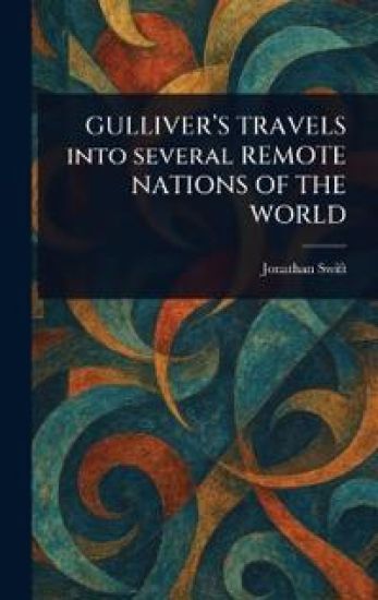 GULLIVER'S TRAVELS Into Several REMOTE NATIONS OF THE WORLD