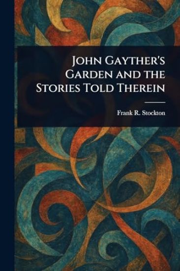 John Gayther's Garden and the Stories Told Therein