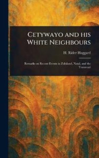 Cetywayo and His White Neighbours