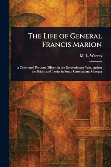 The Life of General Francis Marion