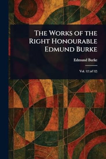 The Works of the Right Honourable Edmund Burke