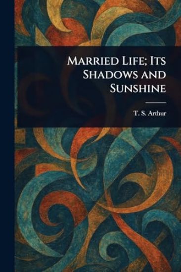 Married Life; Its Shadows and Sunshine