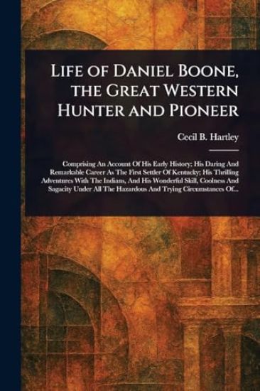 Life of Daniel Boone, the Great Western Hunter and Pioneer