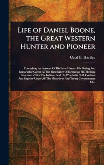 Life of Daniel Boone, the Great Western Hunter and Pioneer