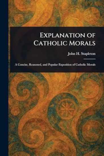 Explanation of Catholic Morals