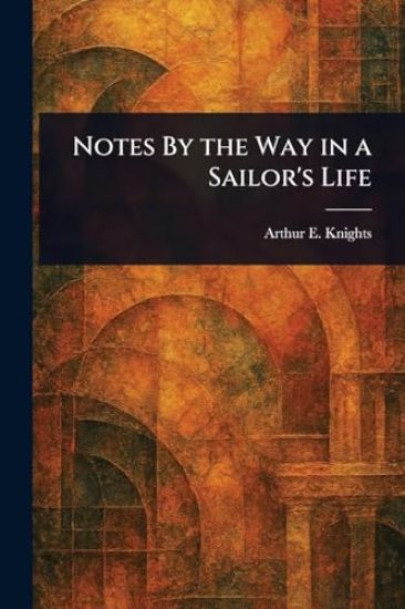 Notes By the Way in a Sailor's Life