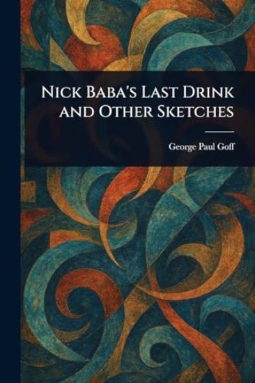 Nick Baba's Last Drink and Other Sketches