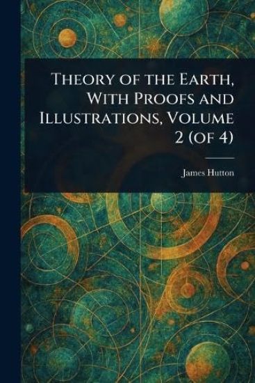 Theory of the Earth, With Proofs and Illustrations, Volume 2 (of 4)