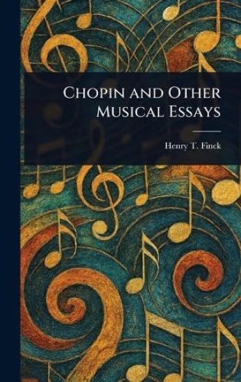 Chopin and Other Musical Essays