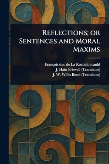 Reflections; or Sentences and Moral Maxims