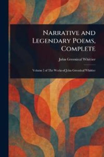 Narrative and Legendary Poems, Complete