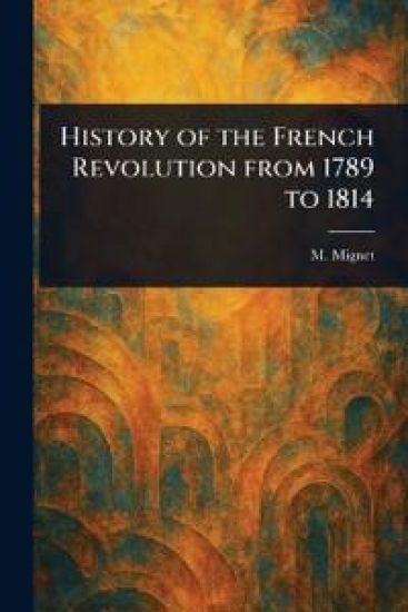 History of the French Revolution From 1789 to 1814