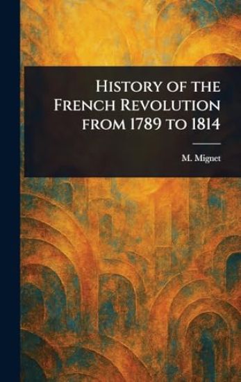 History of the French Revolution From 1789 to 1814