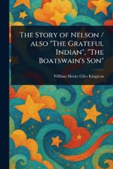The Story of Nelson / Also "The Grateful Indian", "The Boatswain's Son"