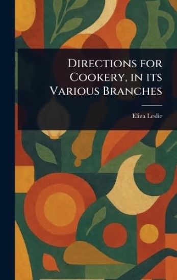 Directions for Cookery, in Its Various Branches