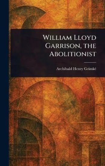 William Lloyd Garrison, the Abolitionist