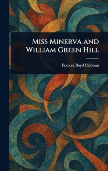 Miss Minerva and William Green Hill