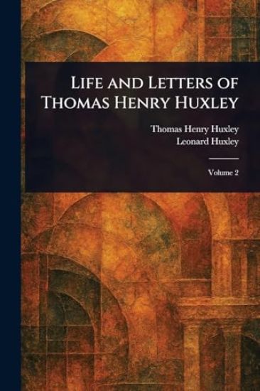 Life and Letters of Thomas Henry Huxley