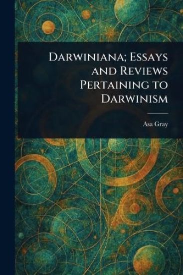 Darwiniana; Essays and Reviews Pertaining to Darwinism