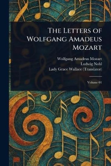 The Letters of Wolfgang Amadeus Mozart