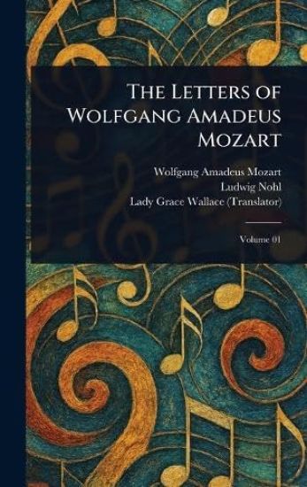 The Letters of Wolfgang Amadeus Mozart