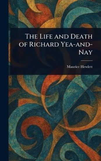 The Life and Death of Richard Yea-and-Nay