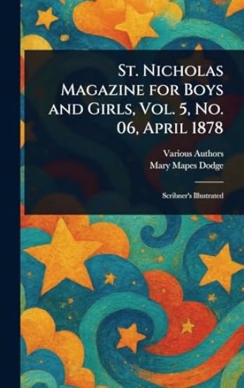 St. Nicholas Magazine for Boys and Girls, Vol. 5, No. 06, April 1878